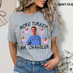 More Turkey Mr. Chandler