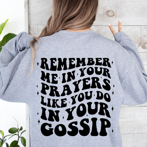 Remember Me In Your Prayers Like You Do Your Gossip
